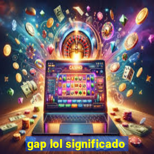 gap lol significado